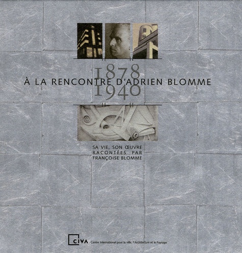 Françoise Blomme - A la rencontre d'Adrien Blomme 1878-1940.