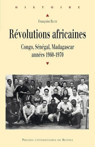 Révolutions africaines. Congo, Sénégal, Madagascar, années 1960-1970