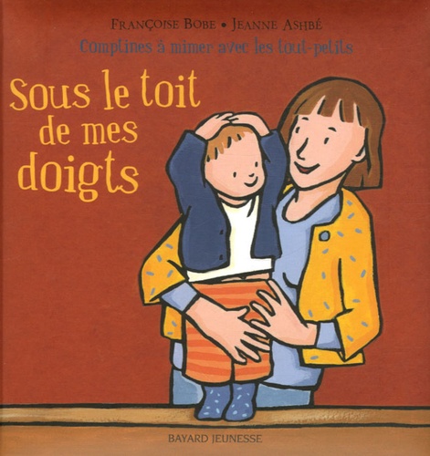 Françoise Bobe et Jeanne Ashbé - Sous le toit de mes doigts.