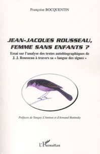 Françoise Bocquentin - Jean-Jacques Rousseau, femme sans enfants ? - Essai sur l'analyse des textes autobiographiques de J.J. Rousseau à travers sa "langue des signes".