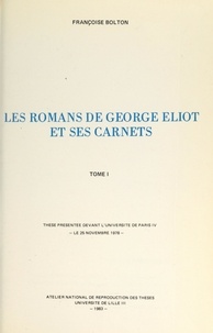 Françoise Bolton - Les romans de George Eliot et ses carnets (1) - Thèse présentée devant l'Université de Paris IV, le 25 novembre 1978.