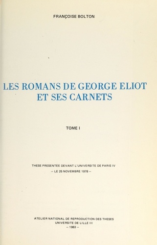 Les romans de George Eliot et ses carnets (1). Thèse présentée devant l'Université de Paris IV, le 25 novembre 1978