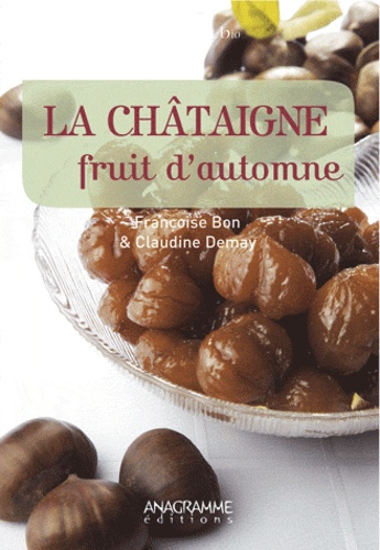 Françoise Bon et Claudine Demay - La châtaigne, fruit d'automne.