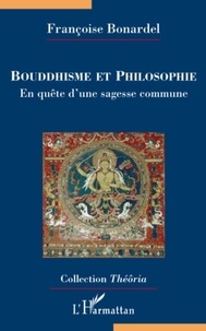 Françoise Bonardel - Bouddhisme et philosophie - En quête d'une sagesse commune.