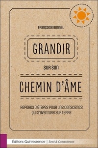 Françoise Bonnal - Grandir sur son chemin d'âme - Repères d'étapes pour une conscience qui s'aventure sur Terre.