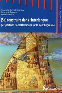 Françoise Bonnet-Fallandry et Stéphanie Durrans - (Se) construire dans l'interlangue : perspectives transatlantiques sur le multilinguisme.