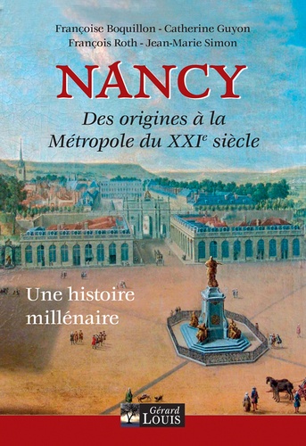 Nancy. De ses origines à la métropole du XXIeme siècle