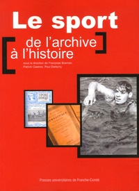 Le sport : de larchive à lhistoire - Actes des journées détudes organisées les 8 et 9 juin 2005 à Paris et à Roubaix par le Centre dhistoire de Sciences Po et le Centre des archives du monde du travail de Roubaix.pdf