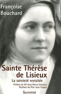 Françoise Bouchard - Sainte Thérèse de Lisieux - Ou la sainteté revisitée (1873-1897).