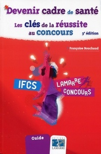 Françoise Bouchaud - Devenir cadre de santé - Les clés de la réussite au concours.