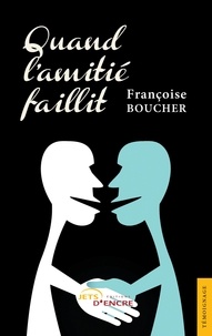 Françoise Boucher - Quand l'amitié faillit.