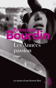 Françoise Bourdin - Les années passion - Le roman d'une femme libre.