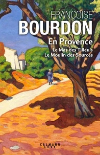 Françoise Bourdon - En Provence - Le Mas des Tilleuls ; Le Moulin des Sources.