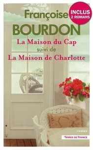 Françoise Bourdon - TERRES FRANCE  : La Maison du Cap suivi de La Maison de Charlotte.