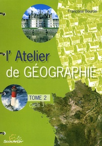 Françoise Bouron - L'Atelier de géographie Cycle 3 - Tome 2 (Fichier).