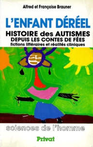Françoise Brauner et Alfred Brauner - L'ENFANT DEREEL. - Histoire des autismes depuis les contes de fées, fictions littéraires et réalités cliniques.