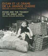 Françoise Breuillaud-Sottas - Evian et le drame de la Grande Guerre - 500 000 civils rapatriés.
