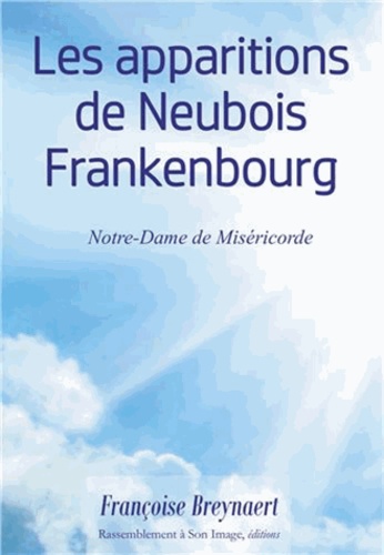 Françoise Breynaert - Les apparitions de Neubois Frankenbourg - Notre-Dame de Miséricorde.