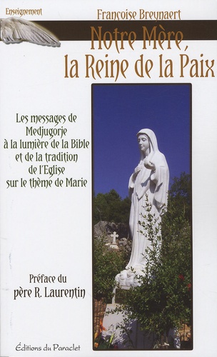 Françoise Breynaert - Notre Mère, Reine de la Paix - Le message de Medjugorje à la lumière de la Bible et de la tradition de l'Eglise sur le thème de Marie.