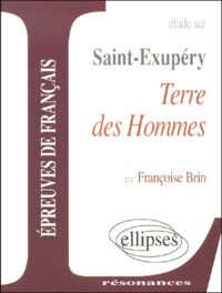 Françoise Brin - Etude Sur Terre Des Hommes, Saint-Exupery. Epreuves De Francais.