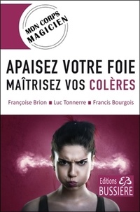 Françoise Brion et Luc Tonnerre - Apaisez votre foie - Maîtrisez vos colères.
