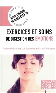 Télécharger des livres audio en anglais Exercices et soins de digestion des émotions 9782850906886 (French Edition) PDB iBook par Françoise Brion, Luc Tonnerre, Francis Bourgois