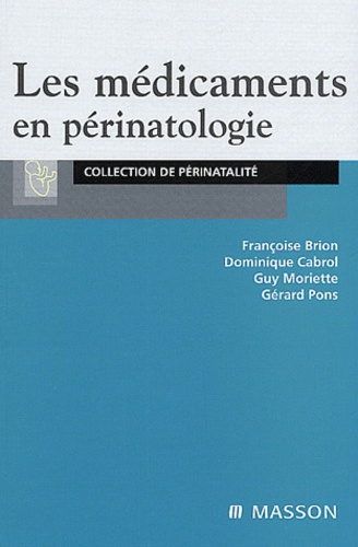 Françoise Brion et Dominique Cabrol - Les médicaments en périnatologie.