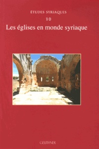 Françoise Briquel-Chatonnet - Les églises en monde syriaque.