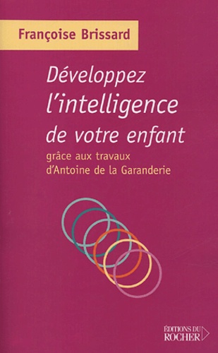 Françoise Brissard - Développez l'intelligence de votre enfant grâce aux travaux d'Antoine de la Garanderie.