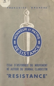 Françoise Bruneau et Claude Serreulles - Essai d'historique du mouvement né autour du journal clandestin "Résistance".