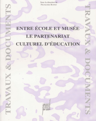 Françoise Buffet-Ramousse - Entre Ecole Et Musee : Le Partenariat Culturel De L'Education.