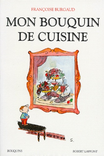 Françoise Burgaud - Mon bouquin de cuisine.