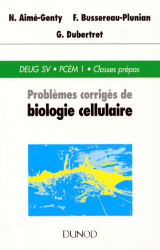 Françoise Bussereau-Plunian et N Aime-Genty - Problèmes corrigés de biologie cellulaire.