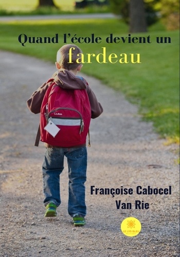 Françoise Cabocel-Van Rie - Quand l'école devient un fardeau.