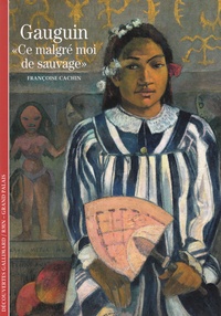 Françoise Cachin - Gauguin - "Ce malgré moi de sauvage".