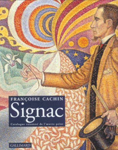 Françoise Cachin - Signac. Catalogue Raisonne De L'Oeuvre Peint.