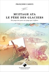Téléchargements ebook pdf free Muztagh Ata - Le père des glaciers  - Du pays des purs au pays qui s'efface  en francais par Françoise Cadoux