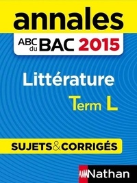 Françoise Cahen et Françoise Cahen-Pinon - Annales ABC du BAC 2015 Littérature Term L.
