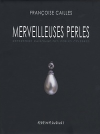 Françoise Cailles - Merveilleuses Perles - Répertoire raisonné des perles célèbres.