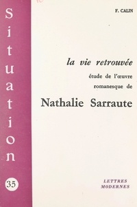 Françoise Calin - La vie retrouvée - Étude de l'œuvre romanesque de Nathalie Sarraute.