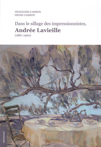 Françoise Cambon et Henri Cambon - Dans le sillage des impressionnistes, Andrée Lavieille (1887-1960).