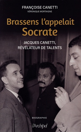Brassens l'appelait Socrate. Jacques Canetti, révélateur de talents