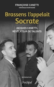 Françoise Canetti et Véronique Mortaigne - Brassens l'appelait Socrate - Jacques Canetti, révélateur de talents.