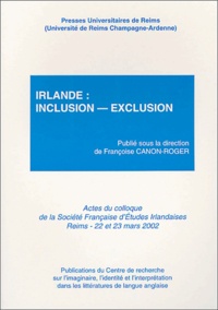 Françoise Canon-Roger - Irlande : inclusion-exclusion - Actes du colloque de la Société Française d'études iralndaises, Université de Reims Champagne-Ardenne, 22 et 23 mars 2002.