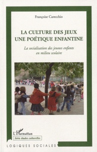 Françoise Carecchio - La culture des jeux, une poétique enfantine - La socialisation des jeunes enfants en milieu scolaire.