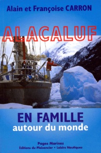 Françoise Carron et Alain Carron - ALACALUF - En famille autour du monde.