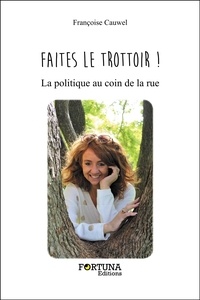 Françoise Cauwel - Faites le trottoir ! - La politique au coin de la rue.