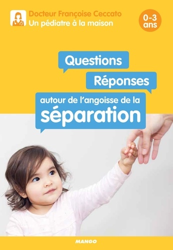 Questions / Réponses autour de l'angoisse de la séparation. 0-3 ans