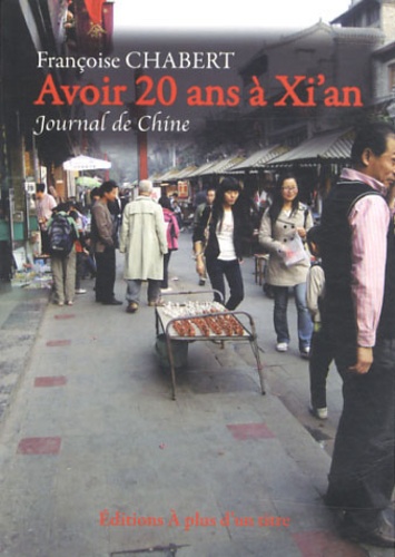 Françoise Chabert - Avoir 20 ans à Xi'an - Journal de Chine.
