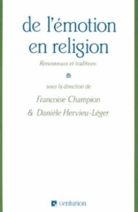 Françoise Champion et Danièle Hervieu-Léger - De l'émotion en religion - Renouveaux et traditions.